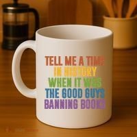 Tell Me A Time In History When It Was The Good Guys Banning Books Coffee Mug thumb 4