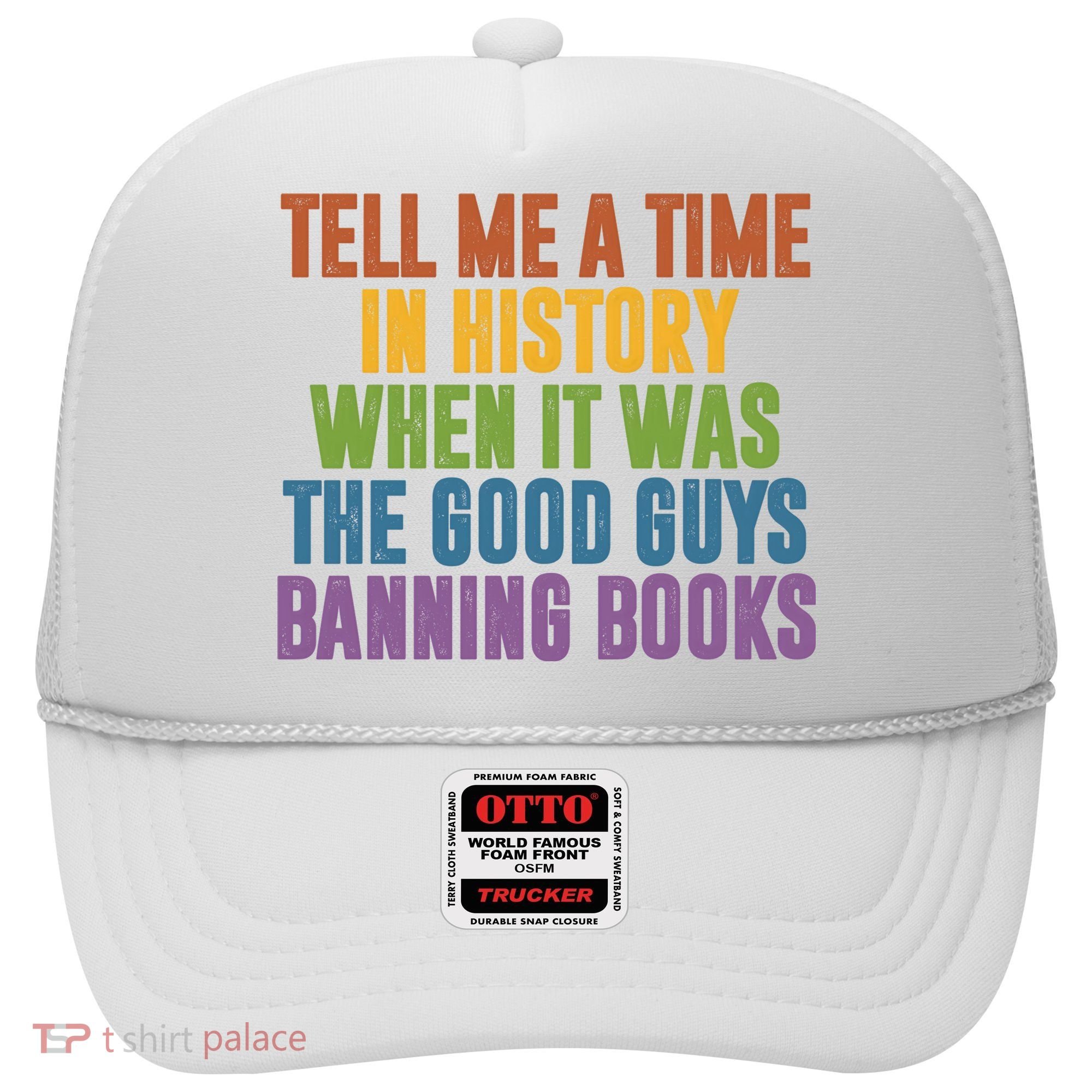 Tell Me A Time In History When It Was The Good Guys Banning Books Hat