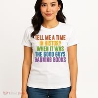 Tell Me A Time In History When It Was The Good Guys Banning Books Women's T-Shirt thumb 4