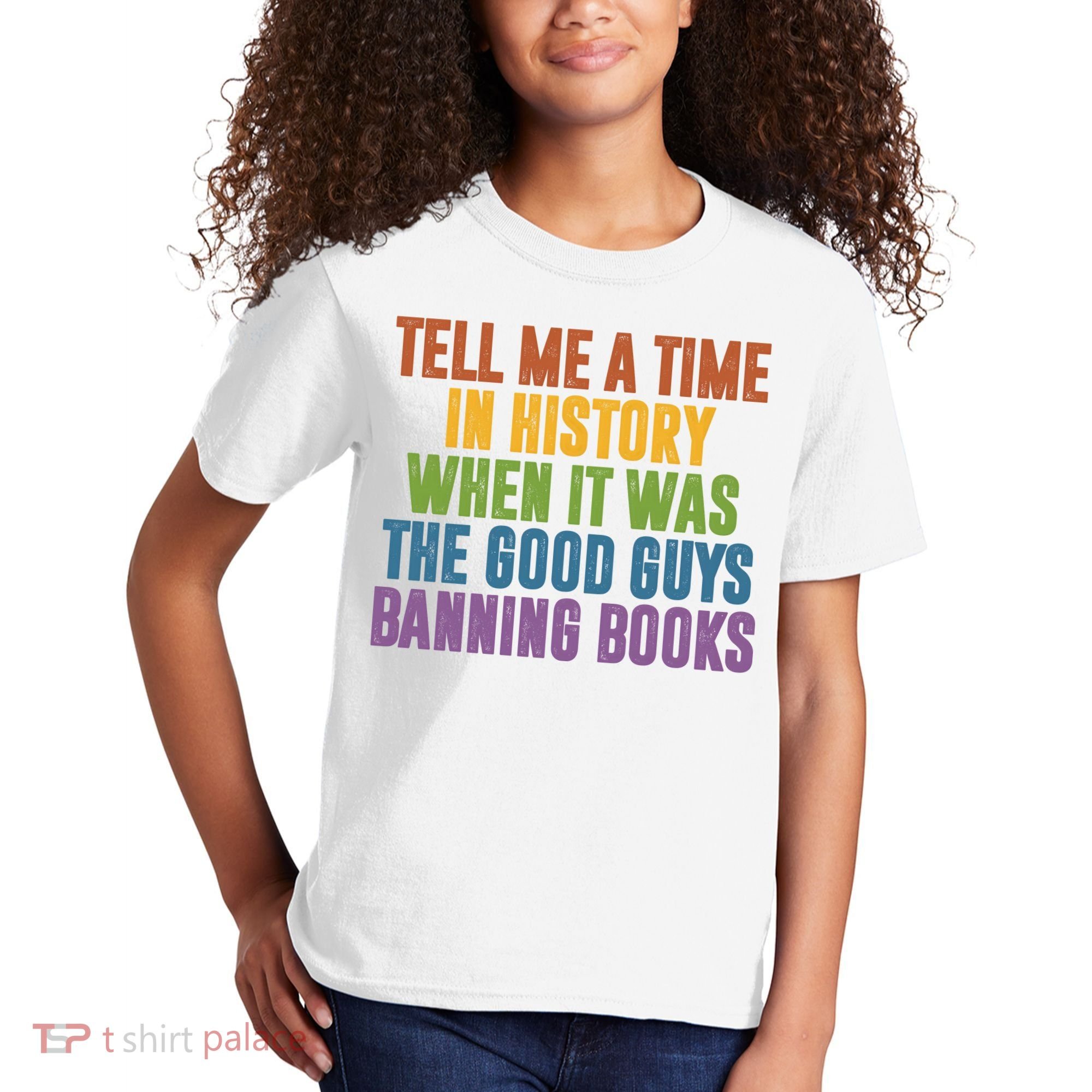 Tell Me A Time In History When It Was The Good Guys Banning Books Kids T-Shirt