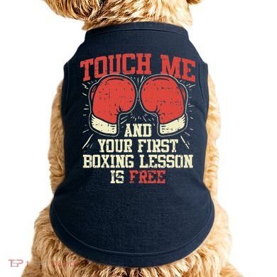 Touch Me And Your First Boxing Lesson Is Free Doggie Tank