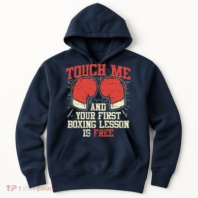 Touch Me And Your First Boxing Lesson Is Free Hoodie