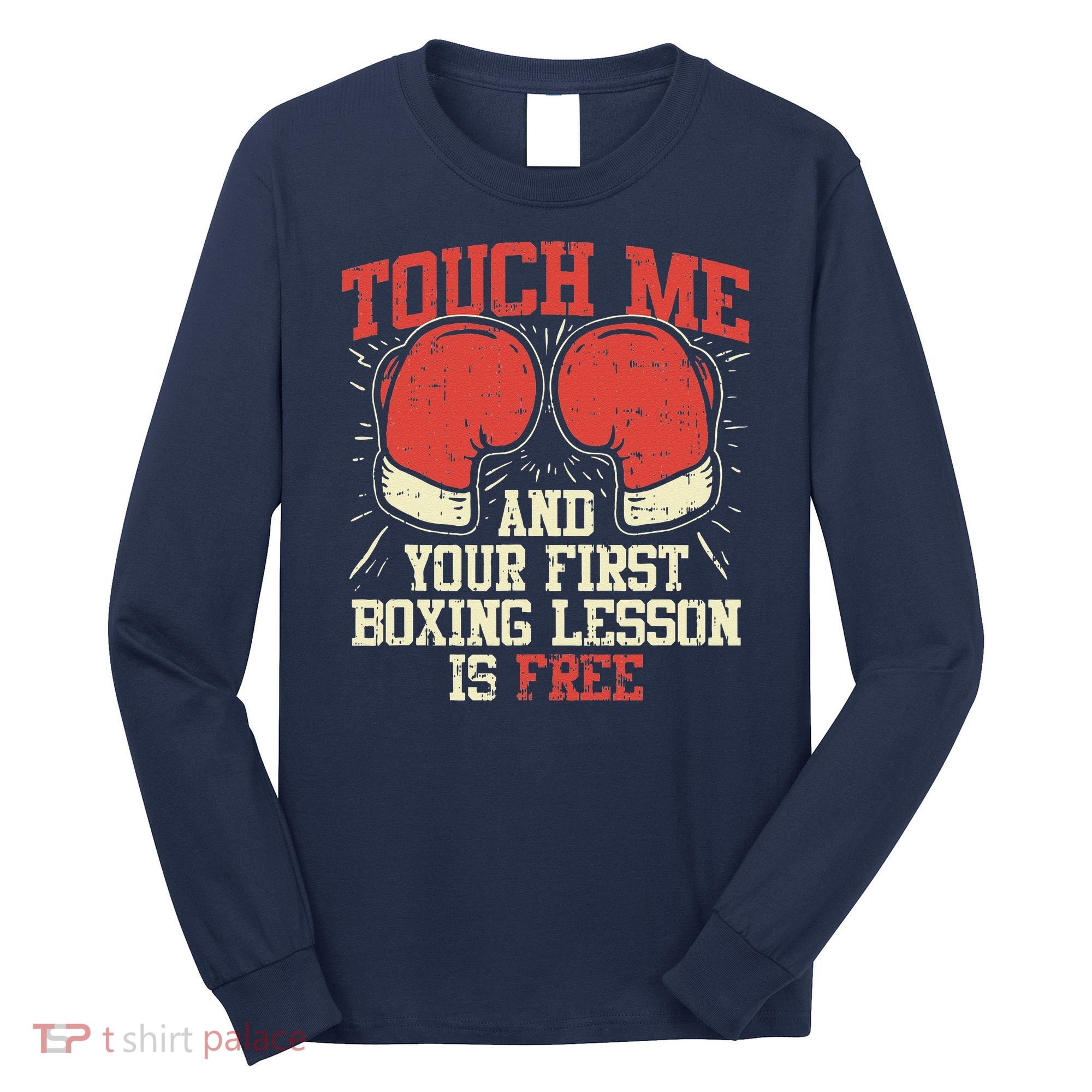 Touch Me And Your First Boxing Lesson Is Free Long Sleeve Shirt