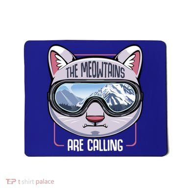 The Meowtains Are Calling Ski Snowboard Skiing Snowboarding Gift Mousepad