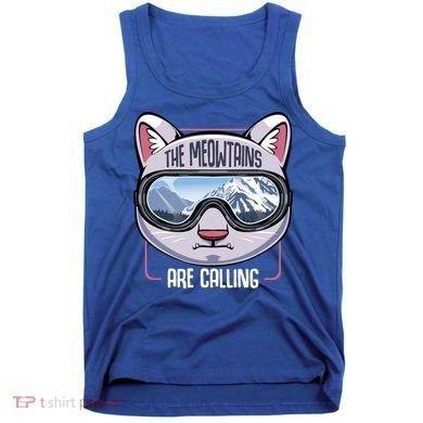The Meowtains Are Calling Ski Snowboard Skiing Snowboarding Gift Tank Top