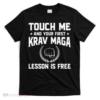 Touch Me And Your First Krav Maga Lesson Is Free T-Shirt