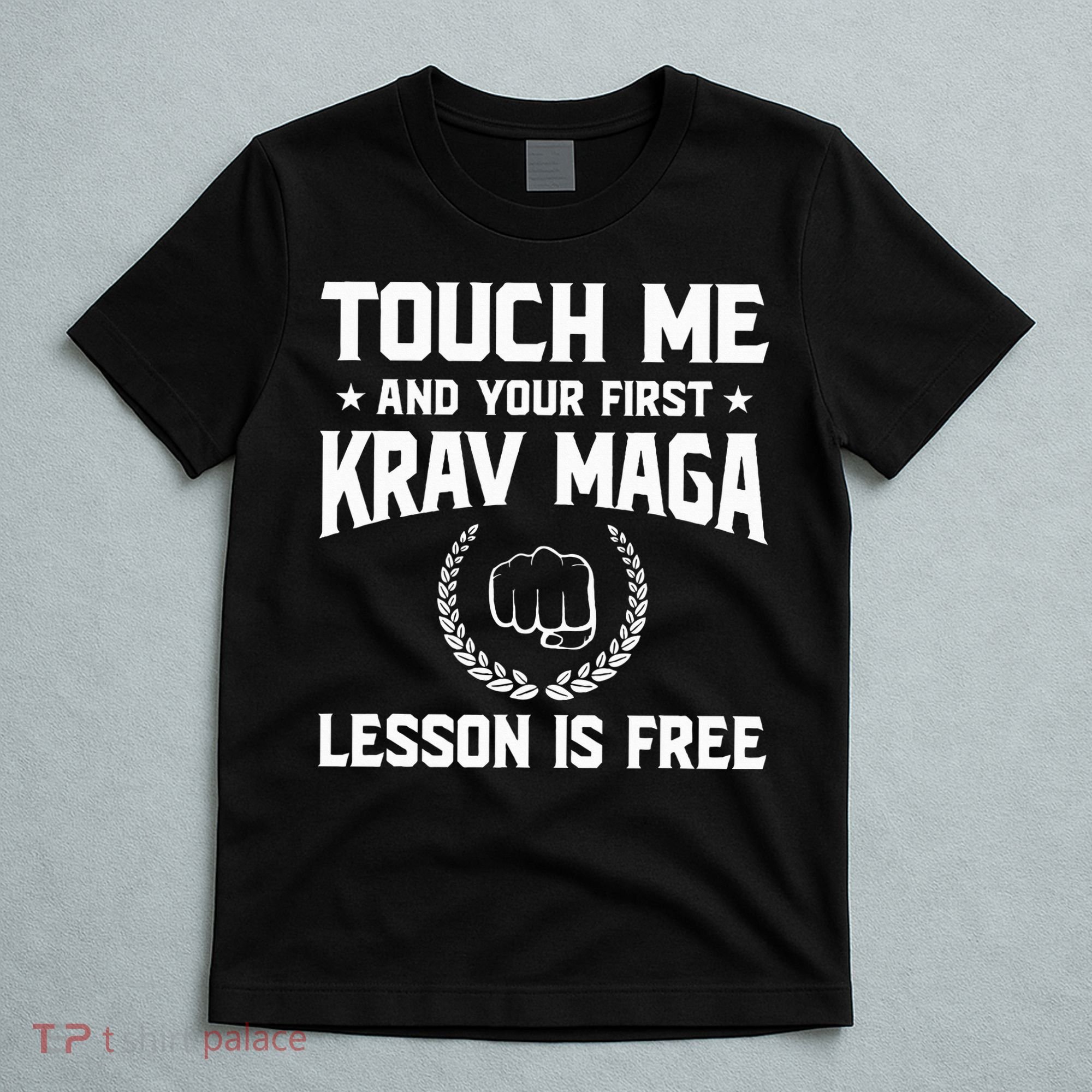 Touch Me And Your First Krav Maga Lesson Is Free T-Shirt