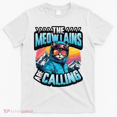 The Meowtains Are Calling Snowboard Cat Skiing T-Shirt