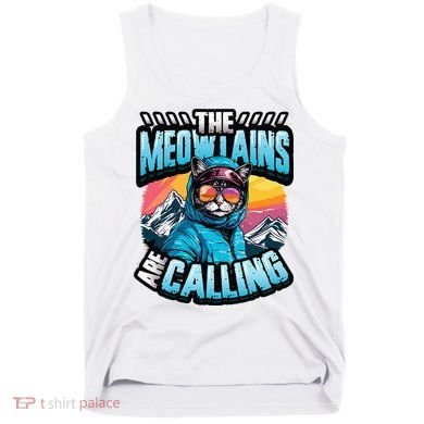 The Meowtains Are Calling Snowboard Cat Skiing Tank Top