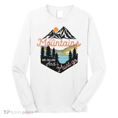 The Mountains Are Calling And I Must Go Long Sleeve Shirt