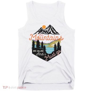 The Mountains Are Calling And I Must Go Tank Top