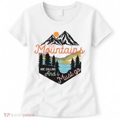The Mountains Are Calling And I Must Go Women's T-Shirt