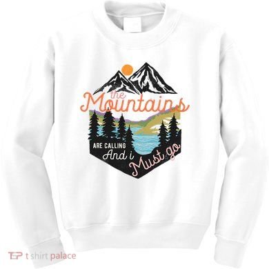 The Mountains Are Calling And I Must Go Kids Sweatshirt