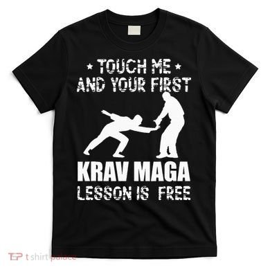 Touch me and your First Krav Maga Lesson is free Fighting T-Shirt
