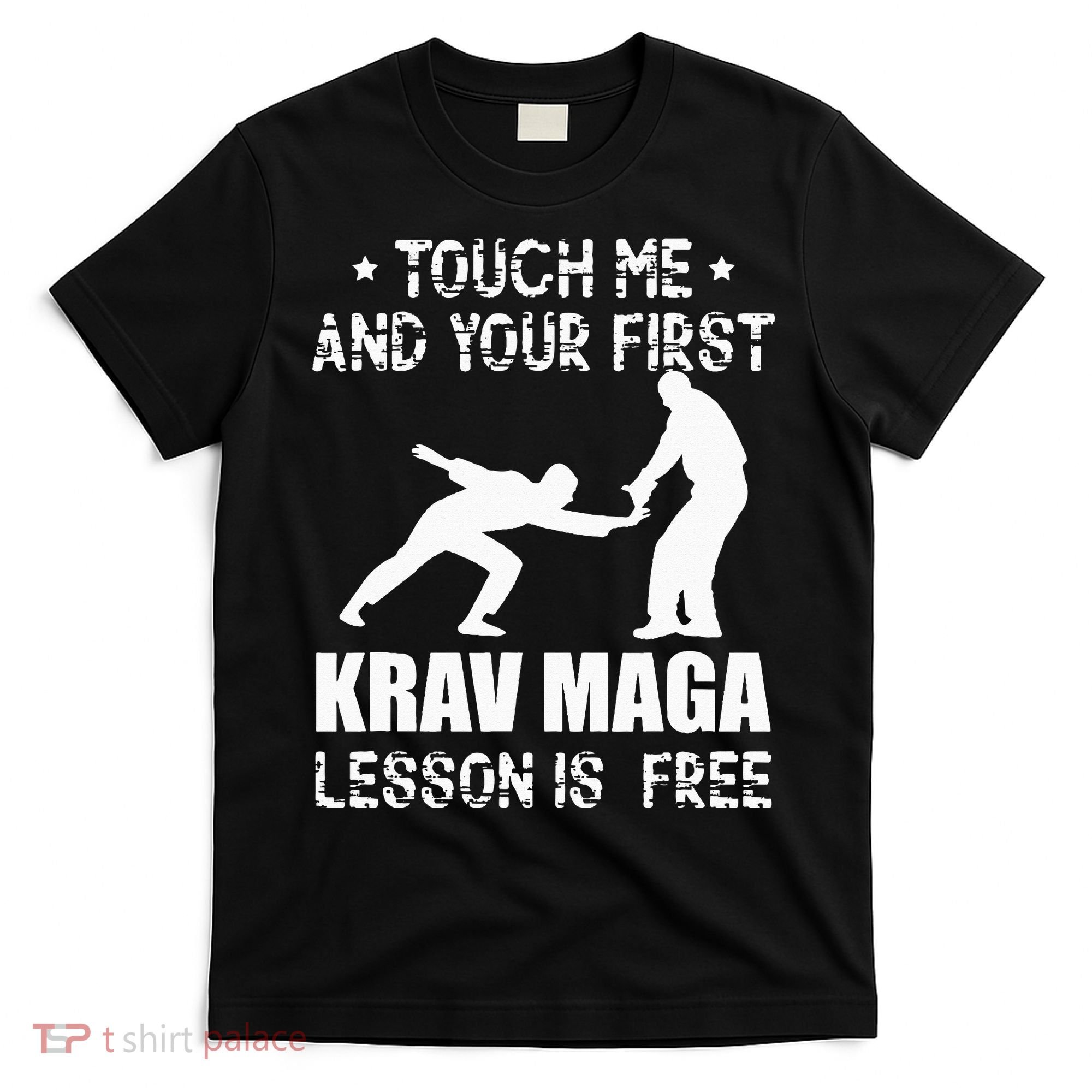 Touch me and your First Krav Maga Lesson is free Fighting T-Shirt