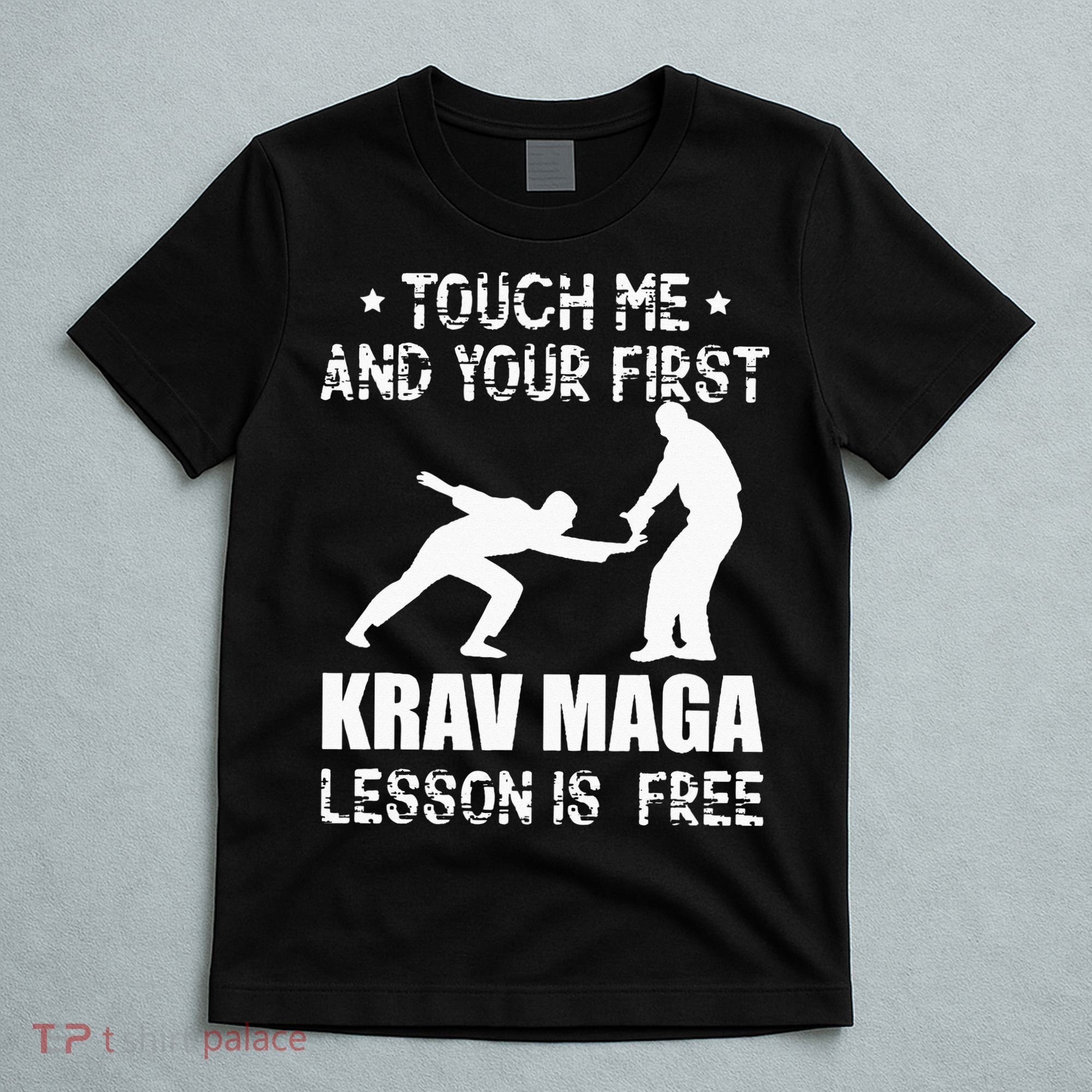 Touch me and your First Krav Maga Lesson is free Fighting T-Shirt