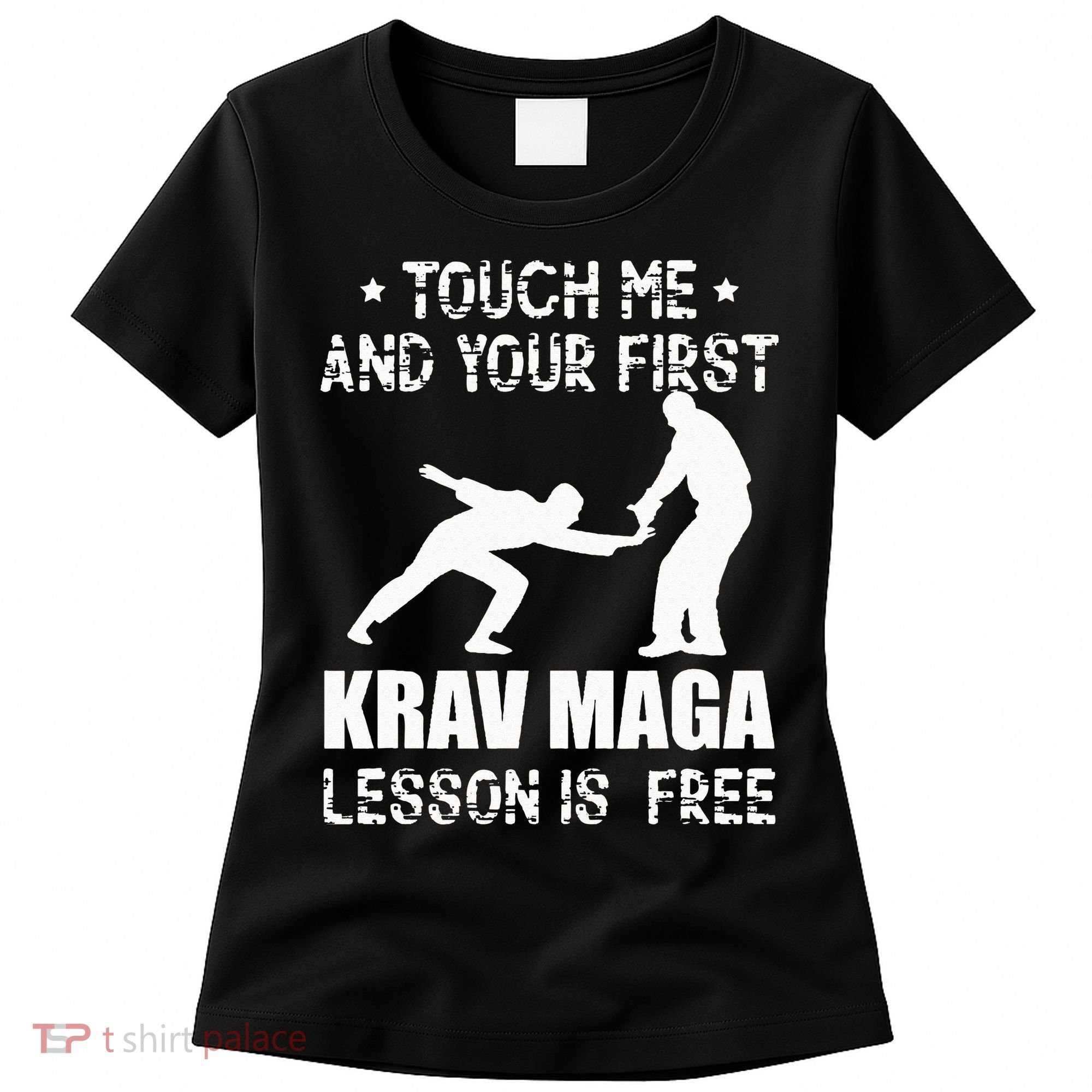 Touch me and your First Krav Maga Lesson is free Fighting Women's T-Shirt