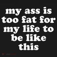 Top My Ass Is Too Fat To Be Living Life Like This Women's Tank Top thumb 5