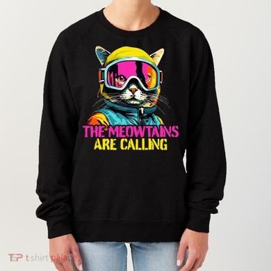 The meowtains are calling Cat Snowboard Ski  Women's Sweatshirt