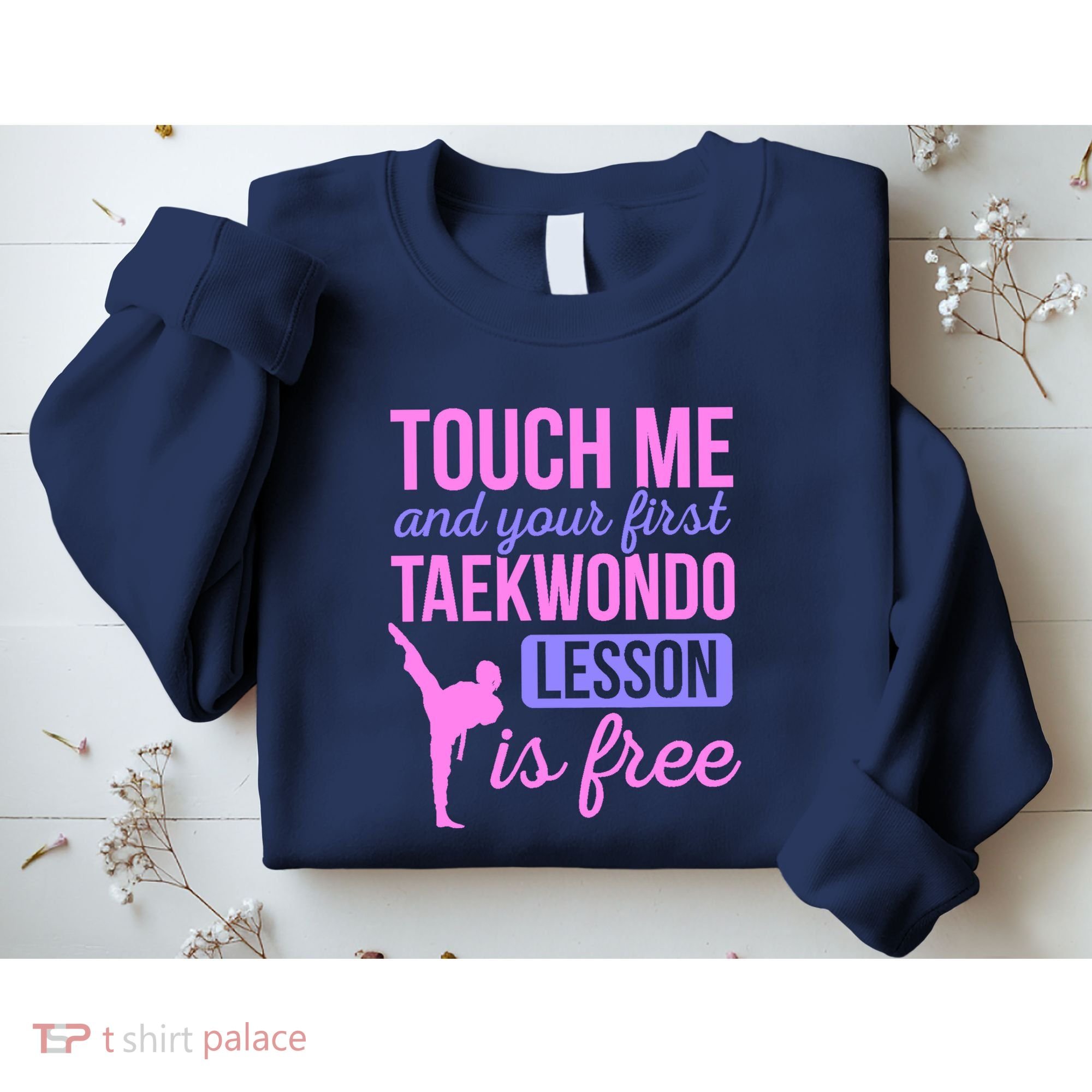 Touch Me And Your First Taekwondo Lesson Is Free Martial Art Sweatshirt
