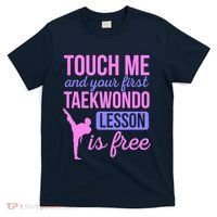 Touch Me And Your First Taekwondo Lesson Is Free Martial Art T-Shirt thumb 0