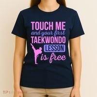 Touch Me And Your First Taekwondo Lesson Is Free Martial Art T-Shirt thumb 4
