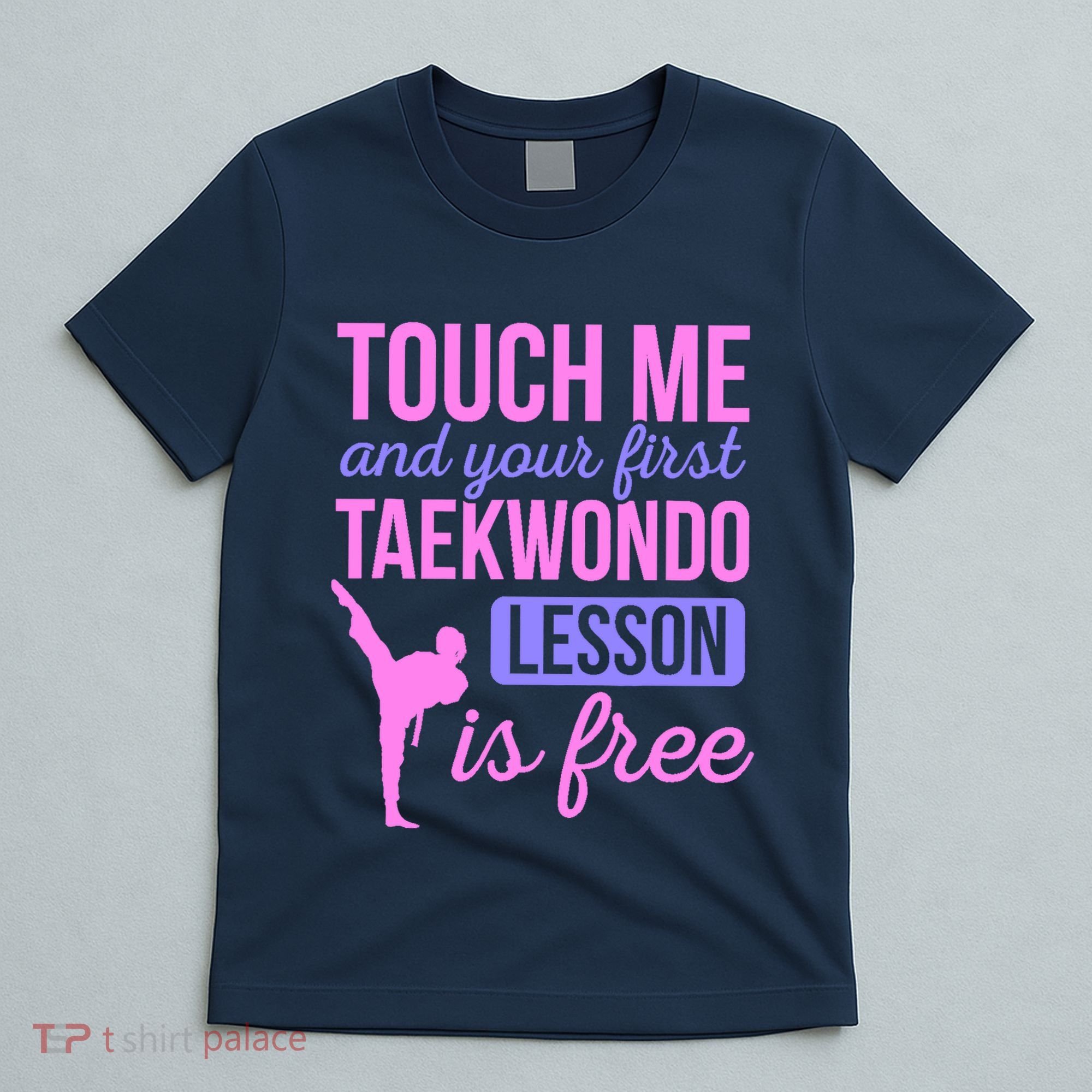Touch Me And Your First Taekwondo Lesson Is Free Martial Art T-Shirt