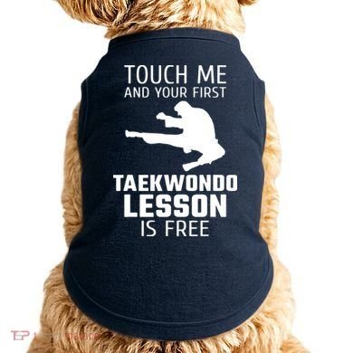 Touch Me And Your First Taekwondo Lesson Is Free Doggie Tank