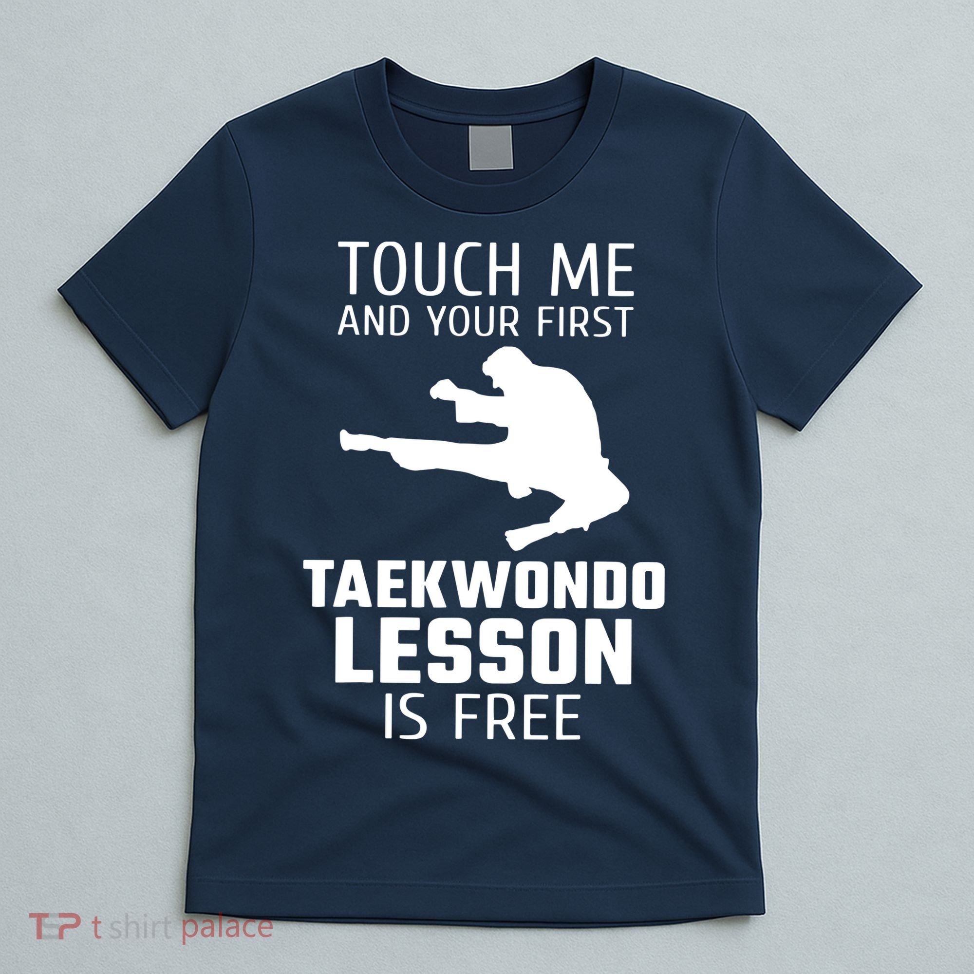 Touch Me And Your First Taekwondo Lesson Is Free T-Shirt
