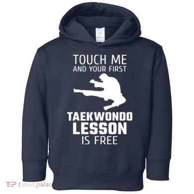 Touch Me And Your First Taekwondo Lesson Is Free Toddler Hoodie
