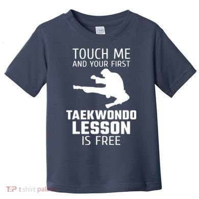 Touch Me And Your First Taekwondo Lesson Is Free Toddler T-Shirt