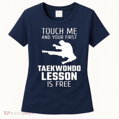 Touch Me And Your First Taekwondo Lesson Is Free Women's T-Shirt