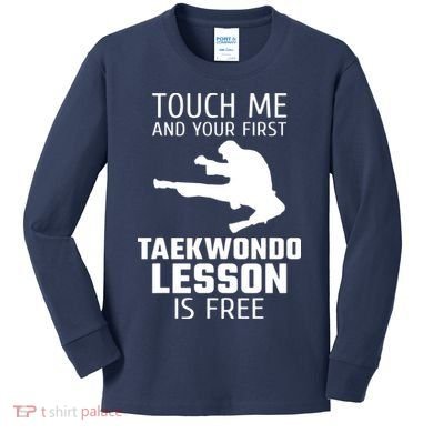 Touch Me And Your First Taekwondo Lesson Is Free Kids Long Sleeve Shirt