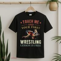 Touch Me And Your First Wrestling Lesson Is Free Wrestling T-Shirt thumb 2
