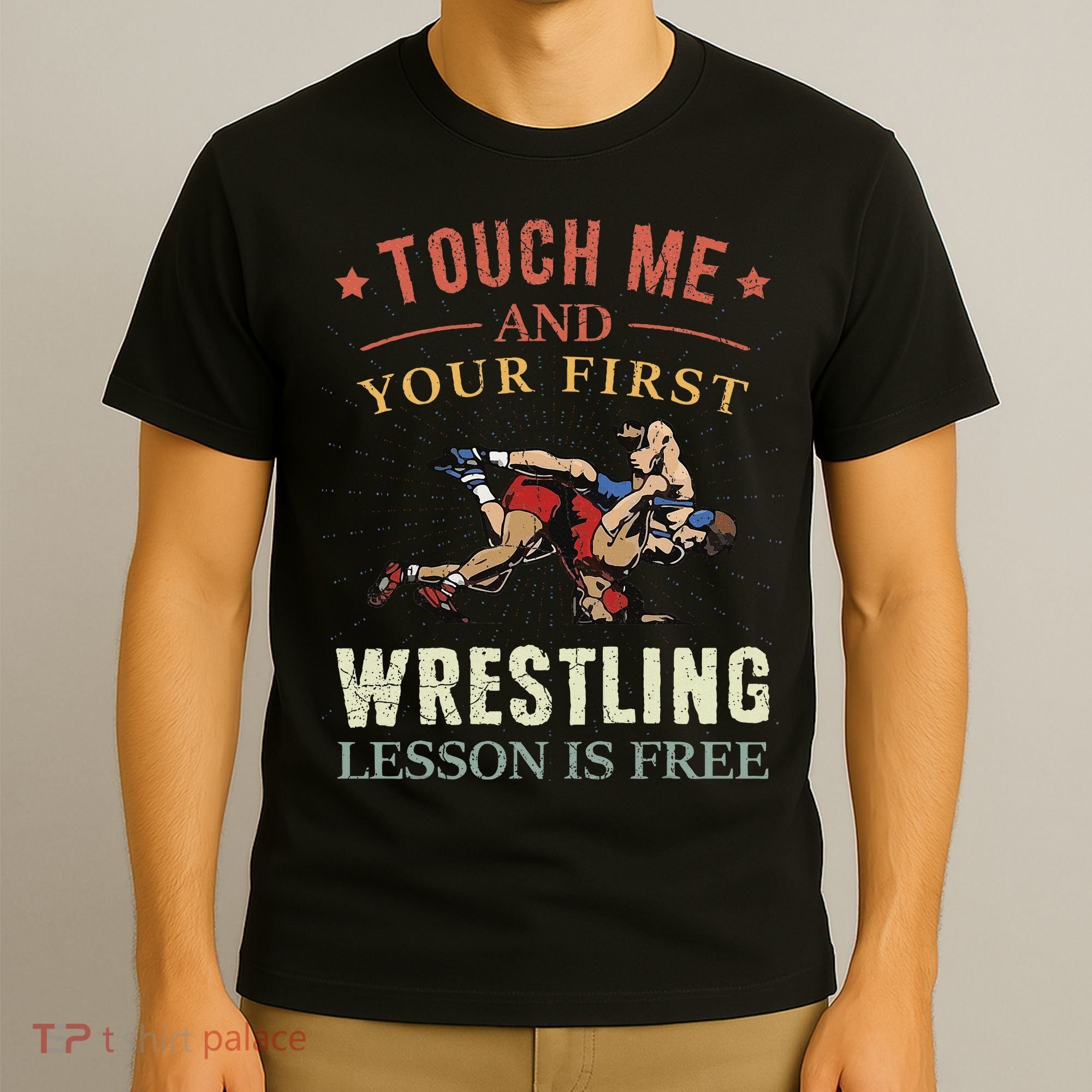 Touch Me And Your First Wrestling Lesson Is Free Wrestling T-Shirt