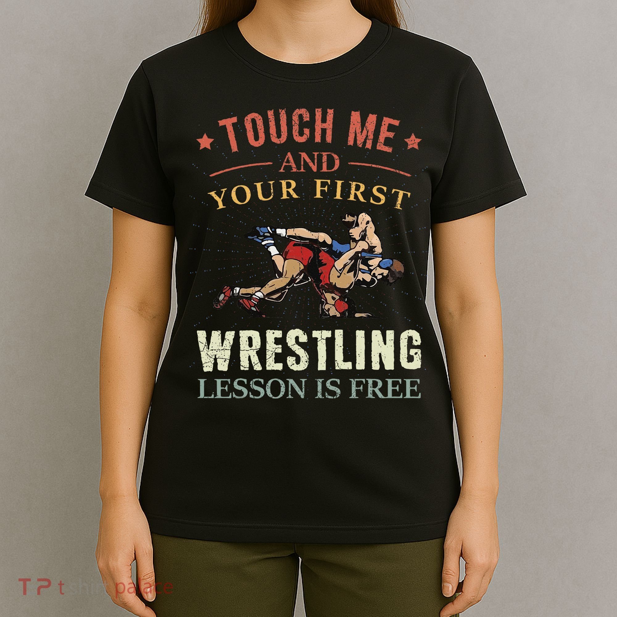 Touch Me And Your First Wrestling Lesson Is Free Wrestling T-Shirt