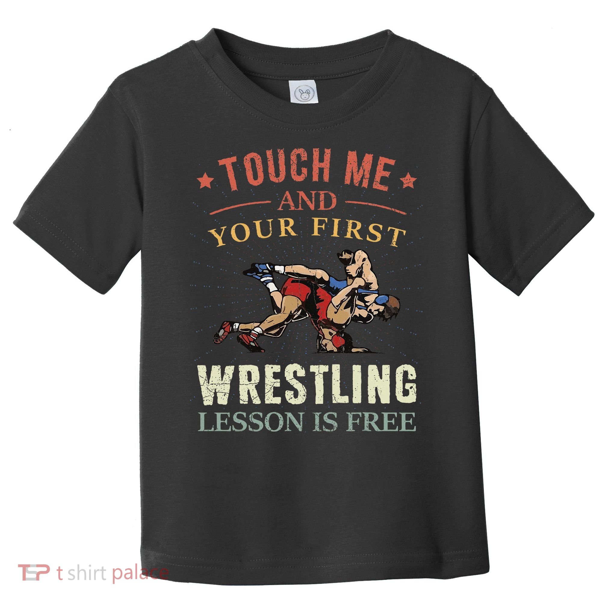 Touch Me And Your First Wrestling Lesson Is Free Wrestling Toddler T-Shirt