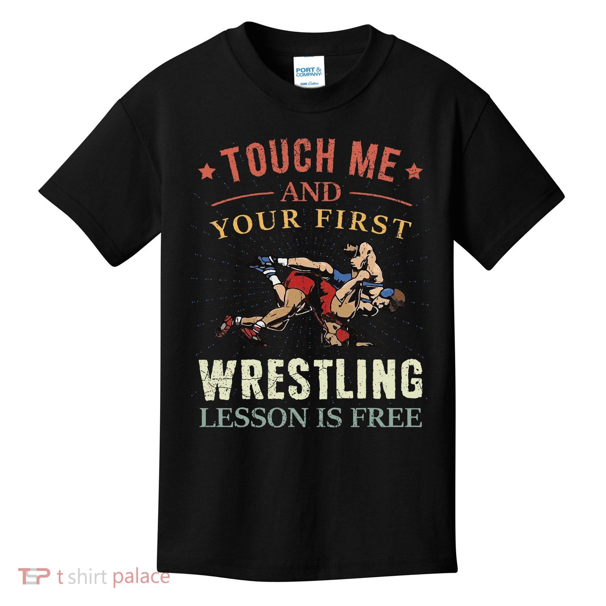 Touch Me And Your First Wrestling Lesson Is Free Wrestling Kids T-Shirt