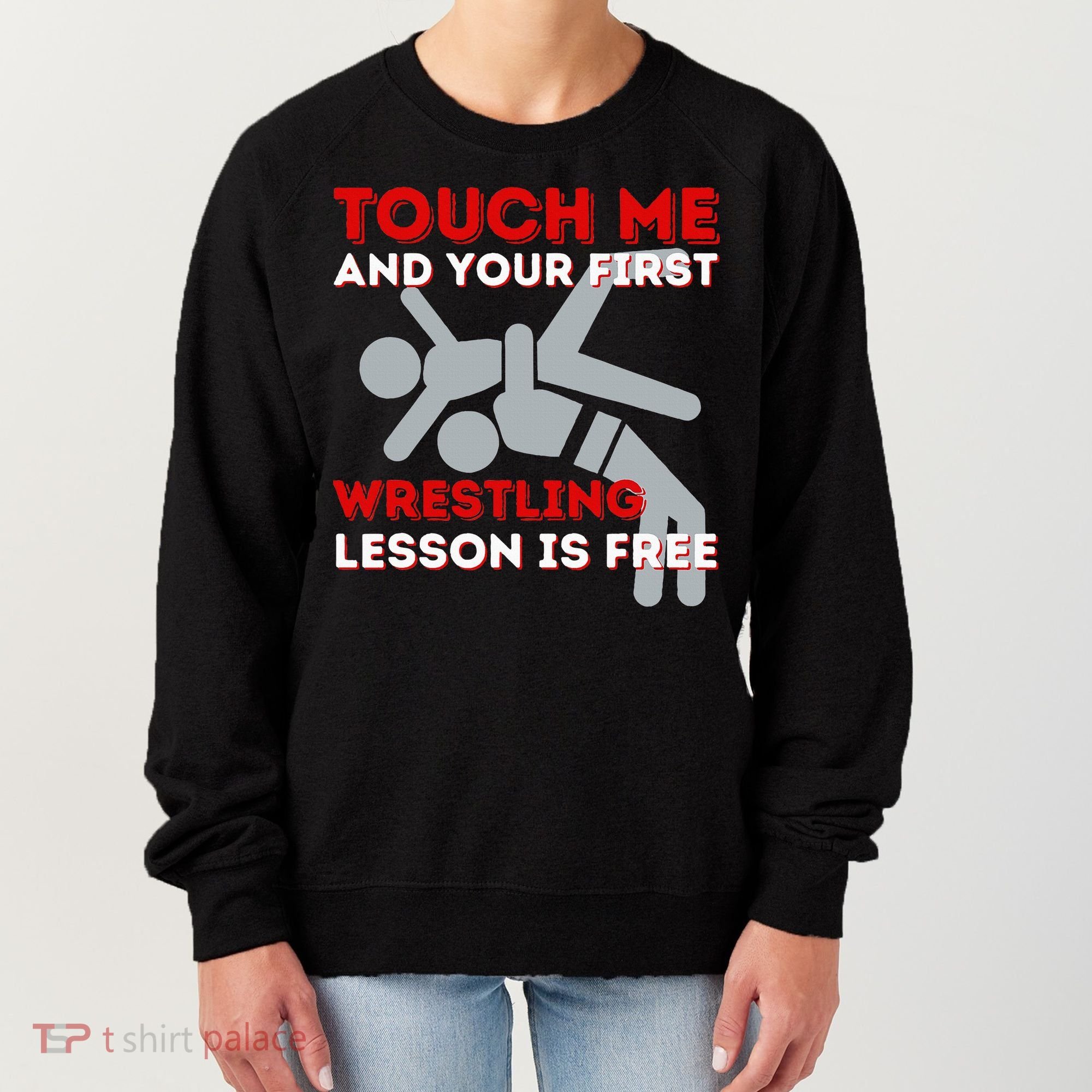 Touch Me And Your First Wrestling Lesson Is Free Wrestler Women's Sweatshirt