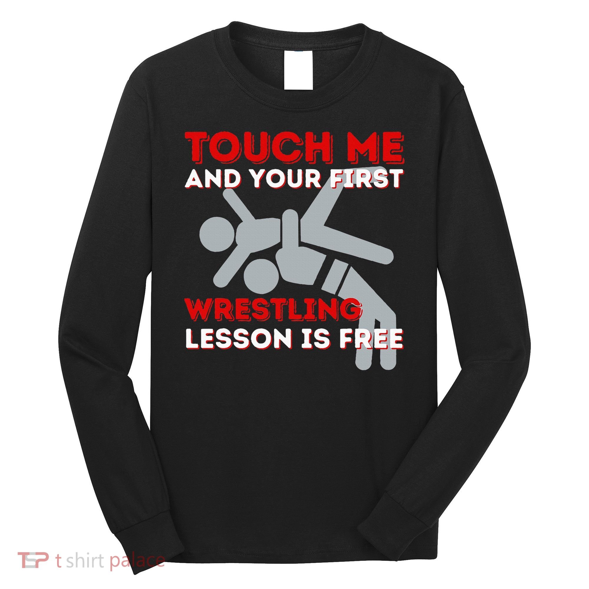 Touch Me And Your First Wrestling Lesson Is Free Wrestler Long Sleeve Shirt