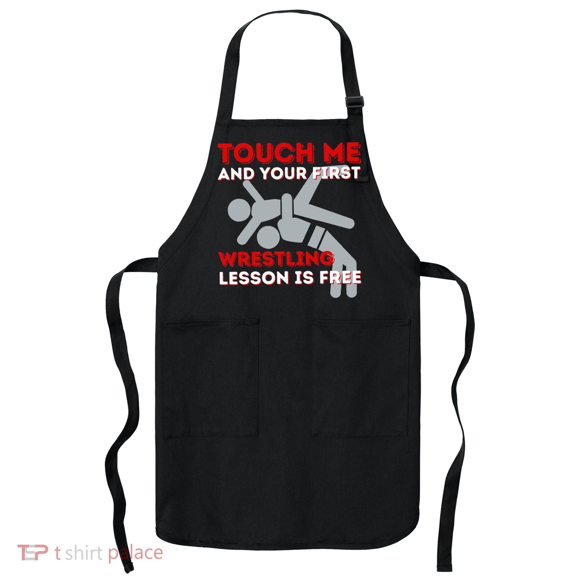 Touch Me And Your First Wrestling Lesson Is Free Wrestler Apron