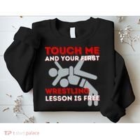Touch Me And Your First Wrestling Lesson Is Free Wrestler Sweatshirt thumb 2