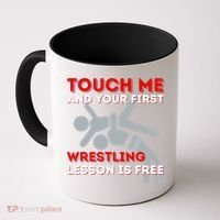 Touch Me And Your First Wrestling Lesson Is Free Wrestler Coffee Mug thumb 0