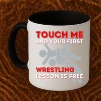 Touch Me And Your First Wrestling Lesson Is Free Wrestler Coffee Mug thumb 2