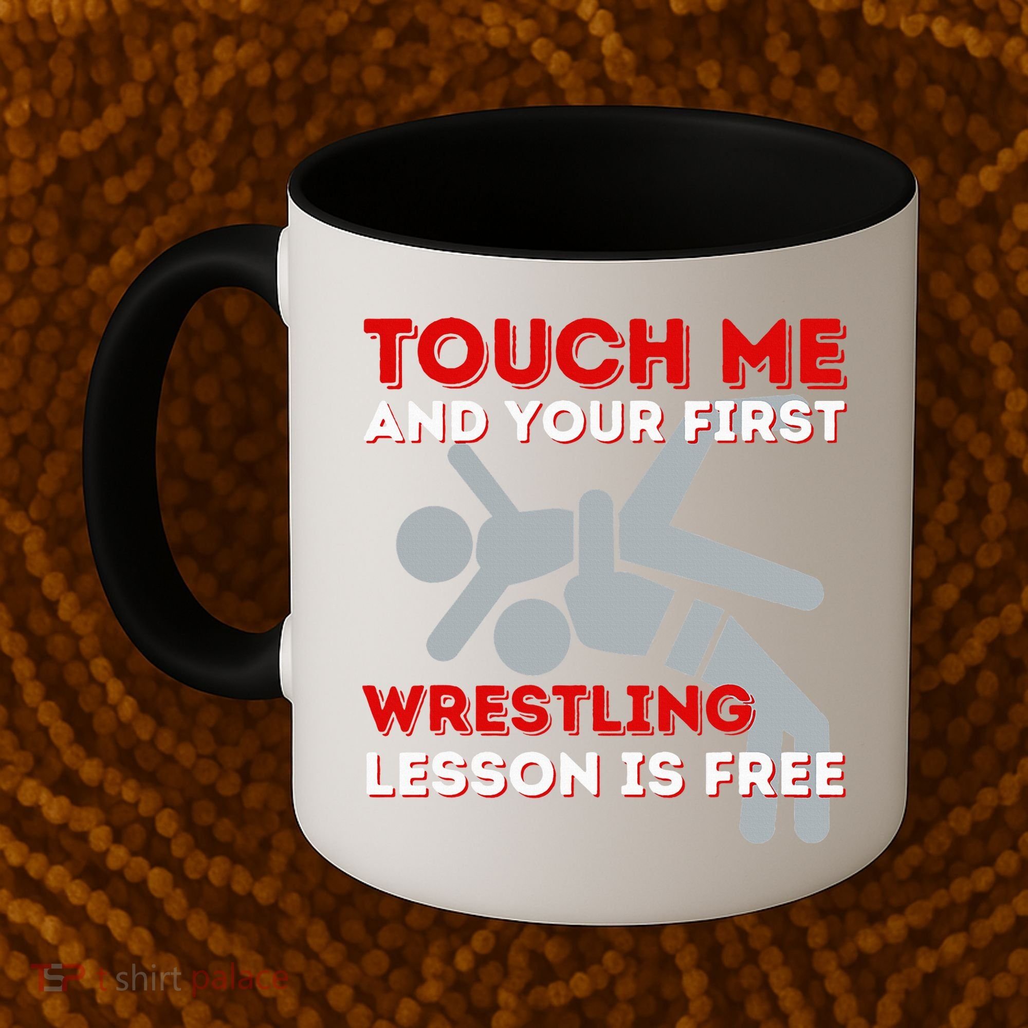 Touch Me And Your First Wrestling Lesson Is Free Wrestler Coffee Mug