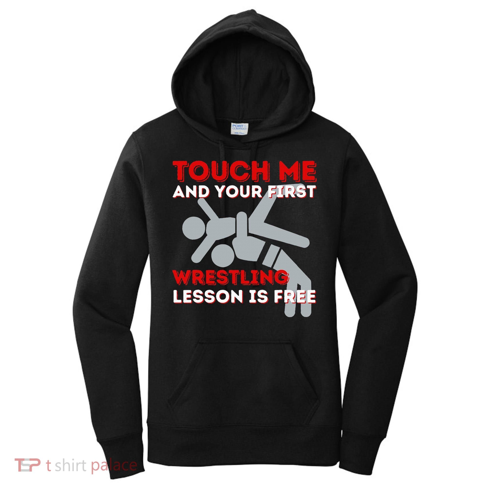 Touch Me And Your First Wrestling Lesson Is Free Wrestler Women's Hoodie