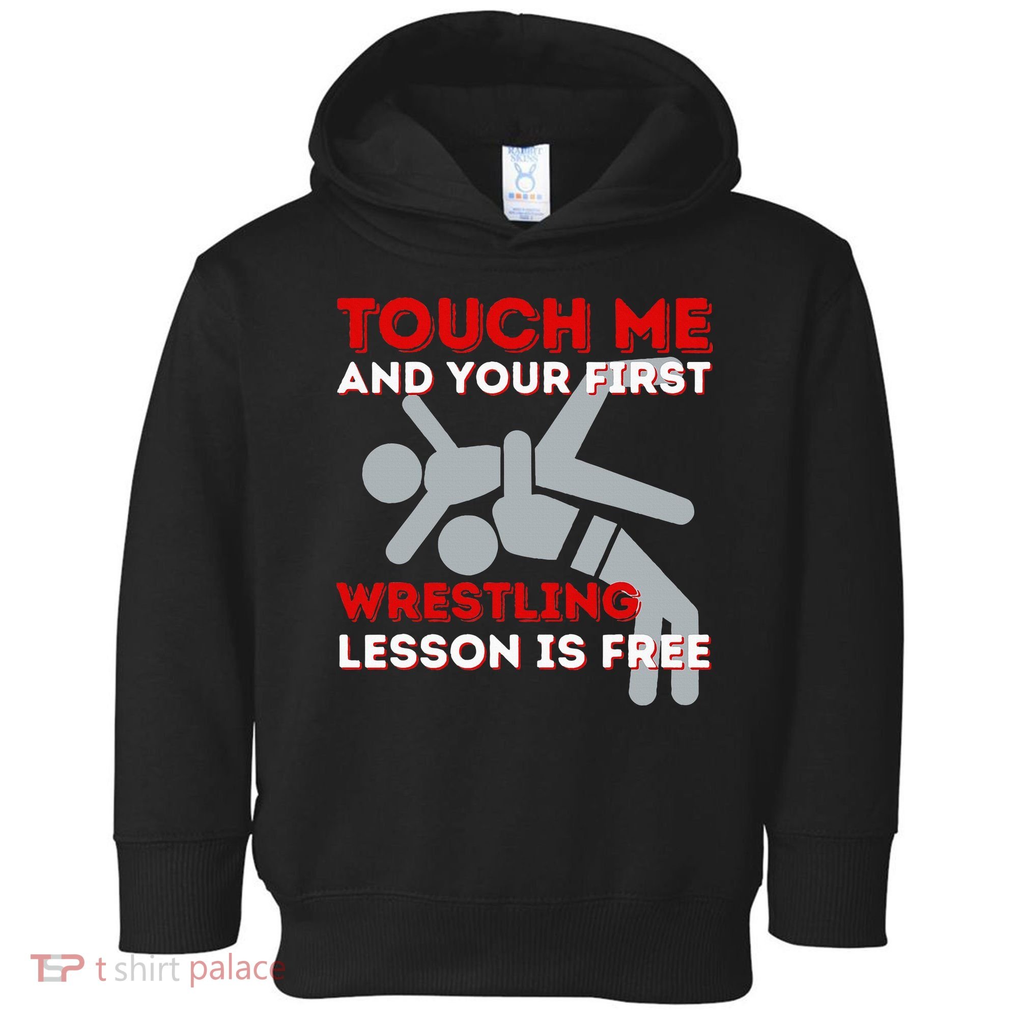 Touch Me And Your First Wrestling Lesson Is Free Wrestler Toddler Hoodie