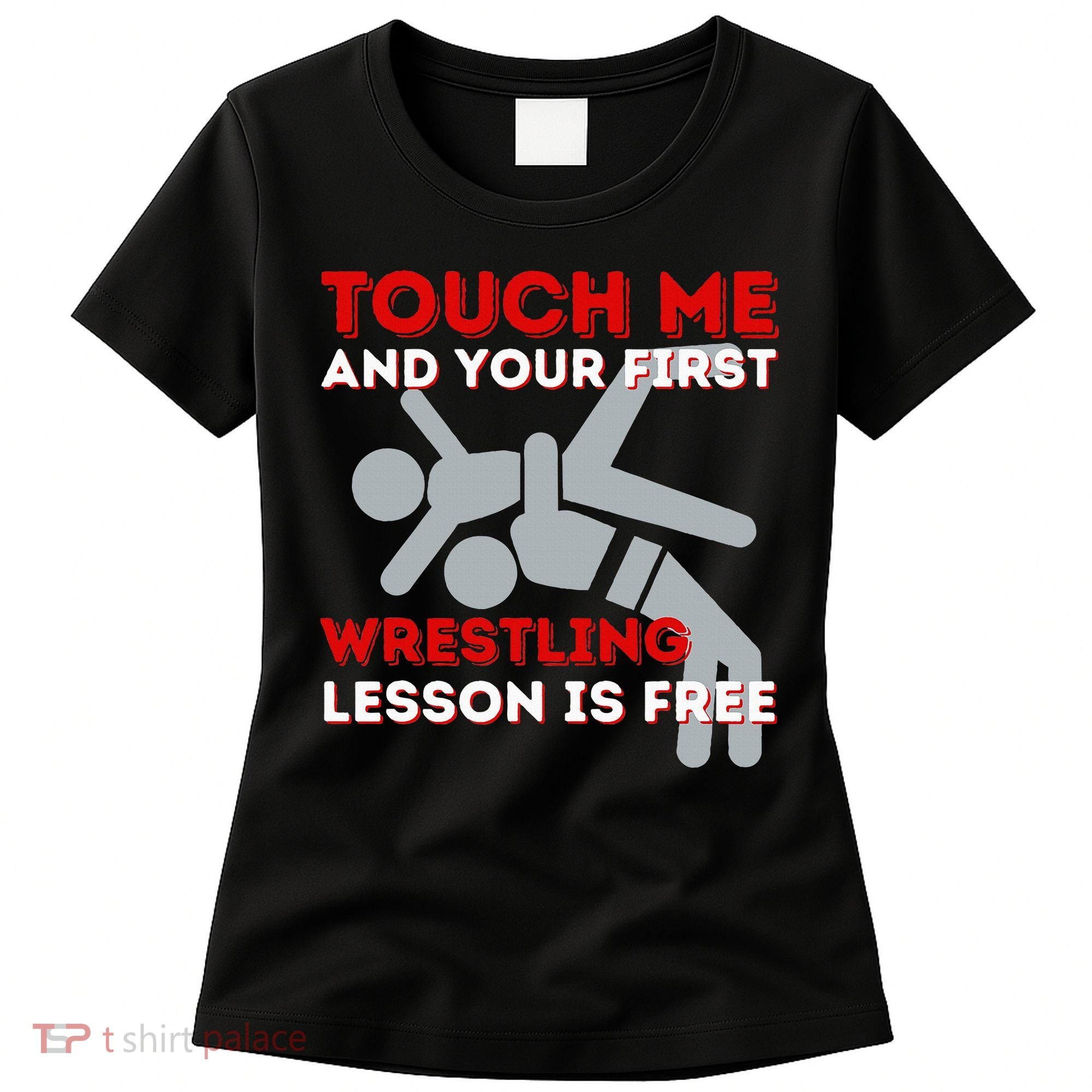 Touch Me And Your First Wrestling Lesson Is Free Wrestler Women's T-Shirt
