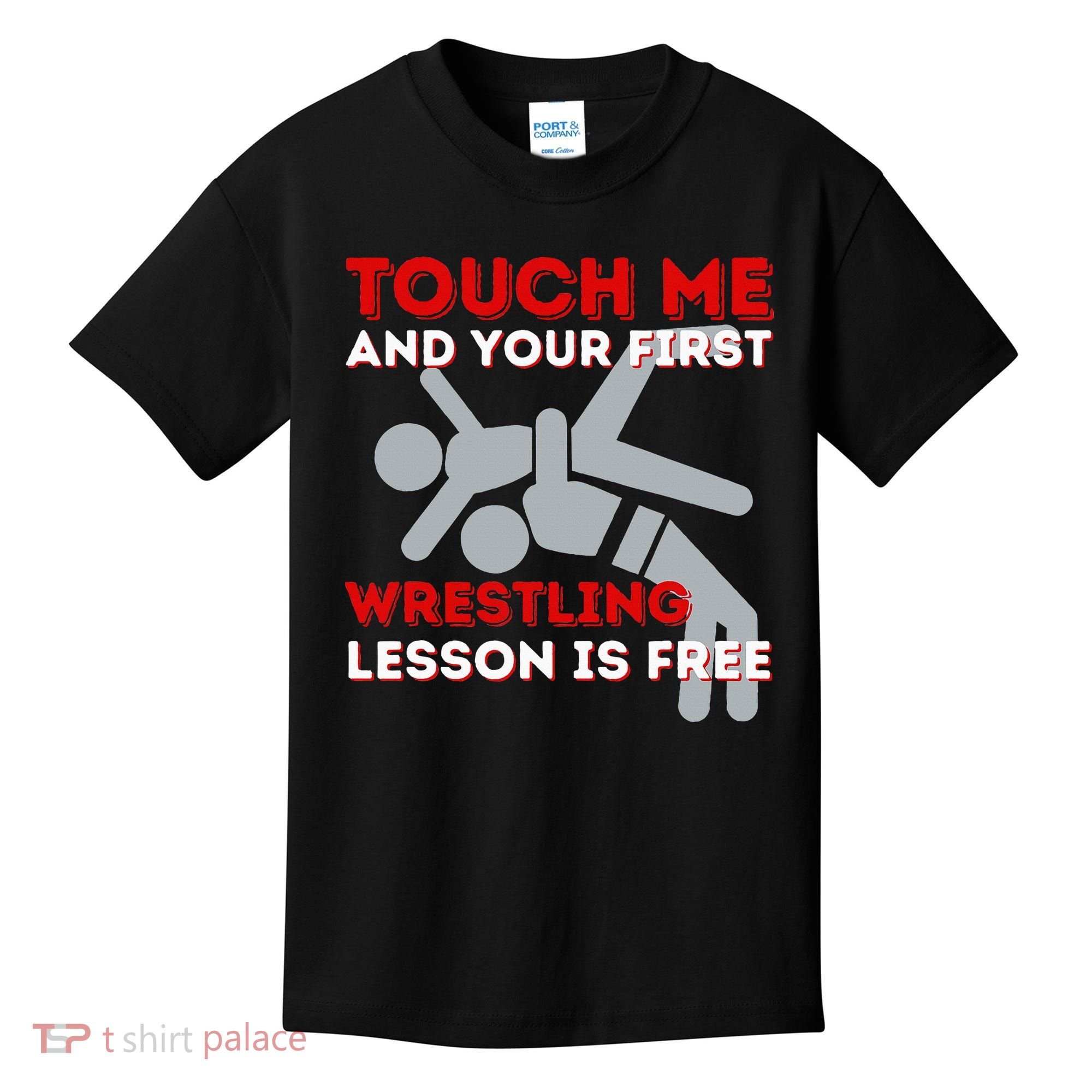 Touch Me And Your First Wrestling Lesson Is Free Wrestler Kids T-Shirt