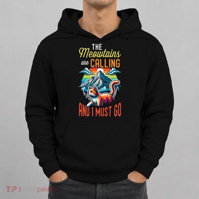 The Meowtains Are Calling And I Must Go Mountain Hiking Hoodie